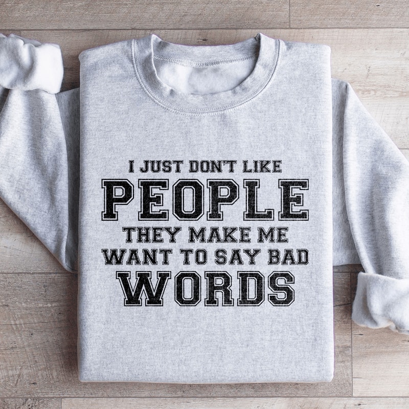 I Just Dont Like People They Make Me Sweatshirt 2