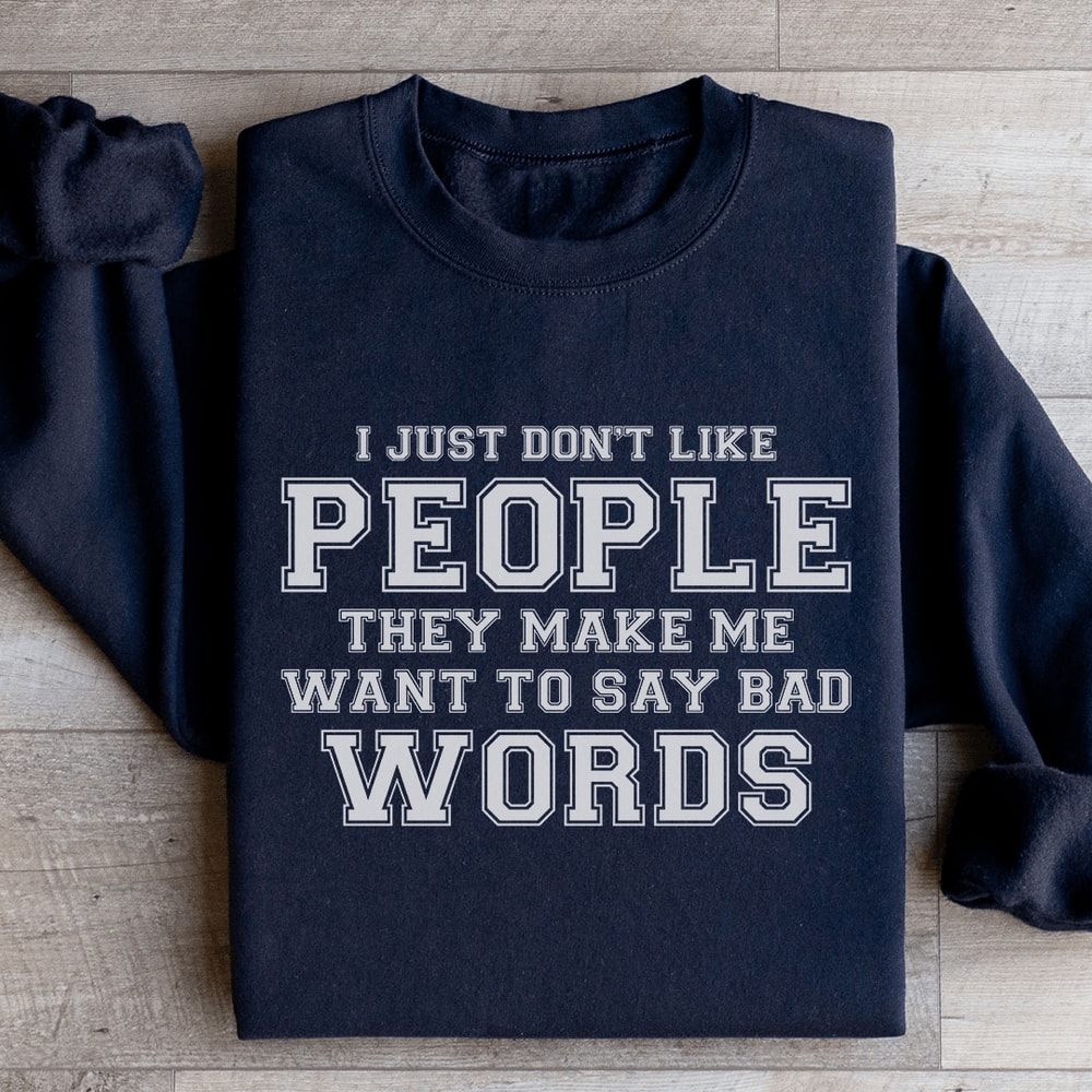 I Just Dont Like People They Make Me Sweatshirt 3