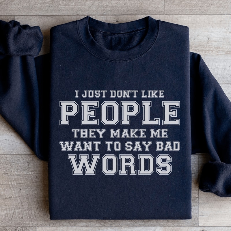 I Just Dont Like People They Make Me Sweatshirt 3