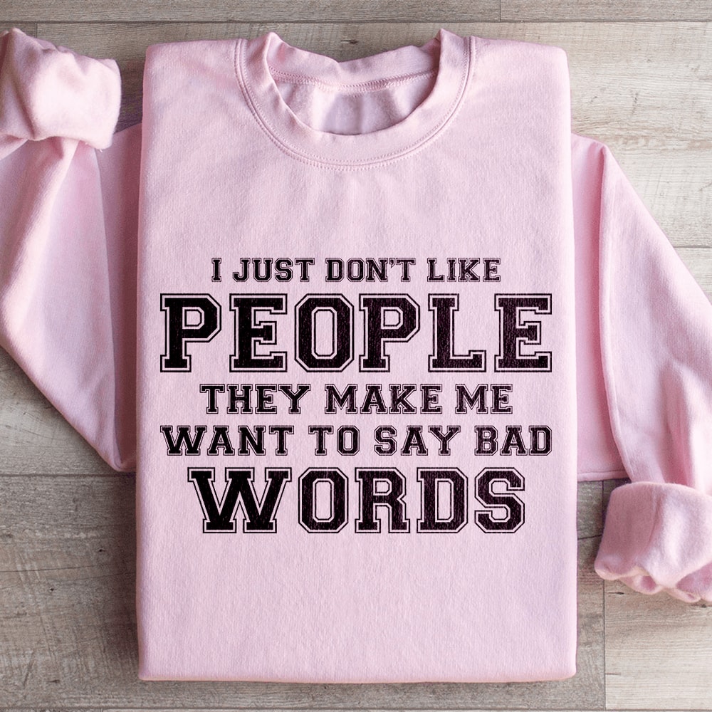 I Just Dont Like People They Make Me Sweatshirt 4
