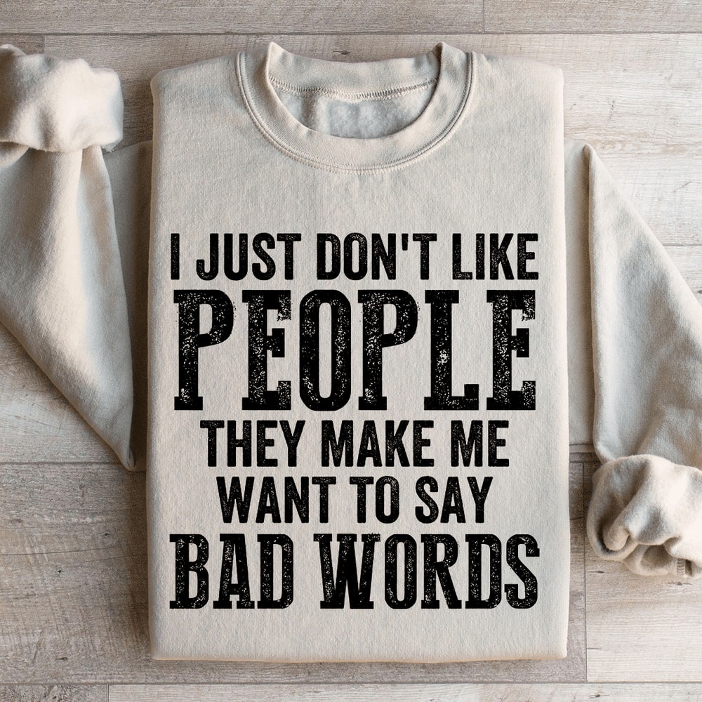 I Just Dont Like People Sweatshirt 0