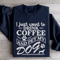 I Just Want To Drink Coffee Sweatshirt 2