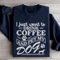 I Just Want To Drink Coffee Sweatshirt 2