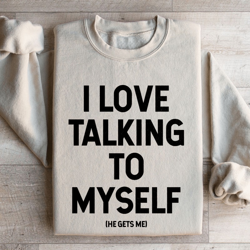 I Love Talking To Myself Sweatshirt 1