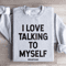 I Love Talking To Myself Sweatshirt 2