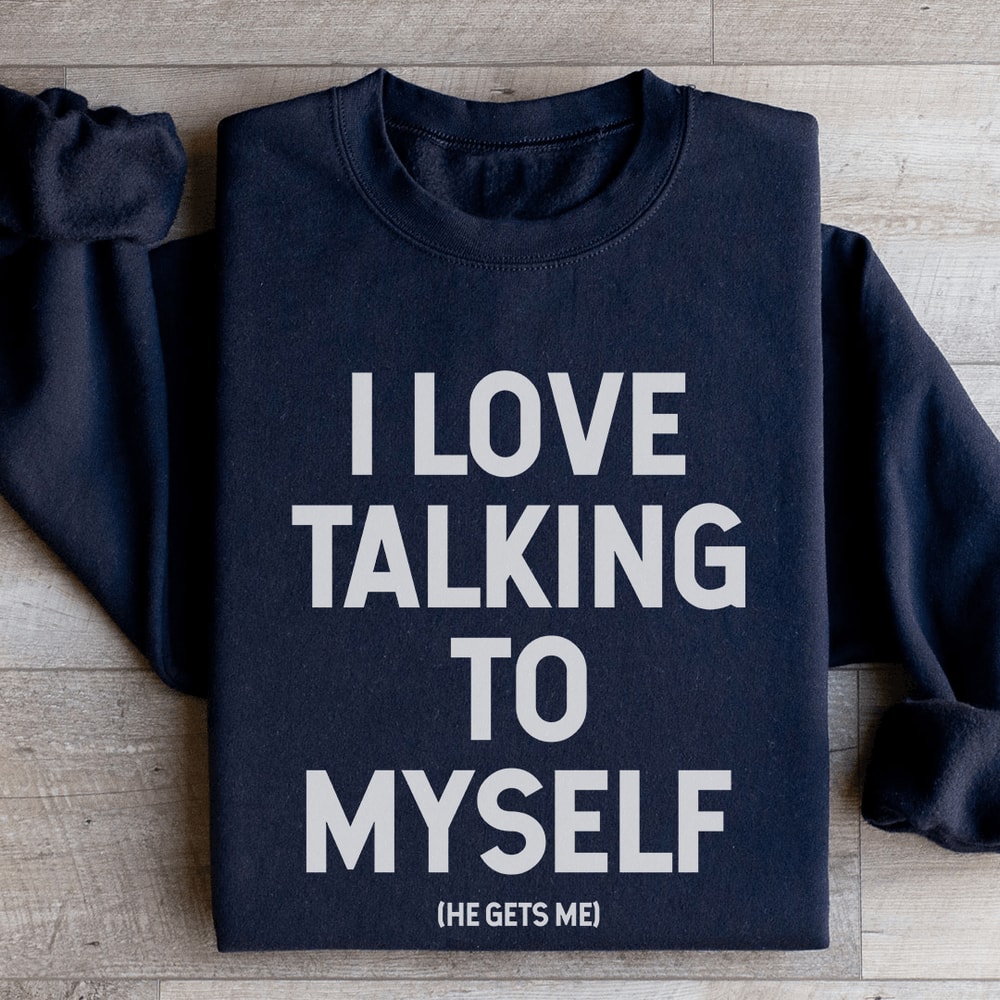 I Love Talking To Myself Sweatshirt 3