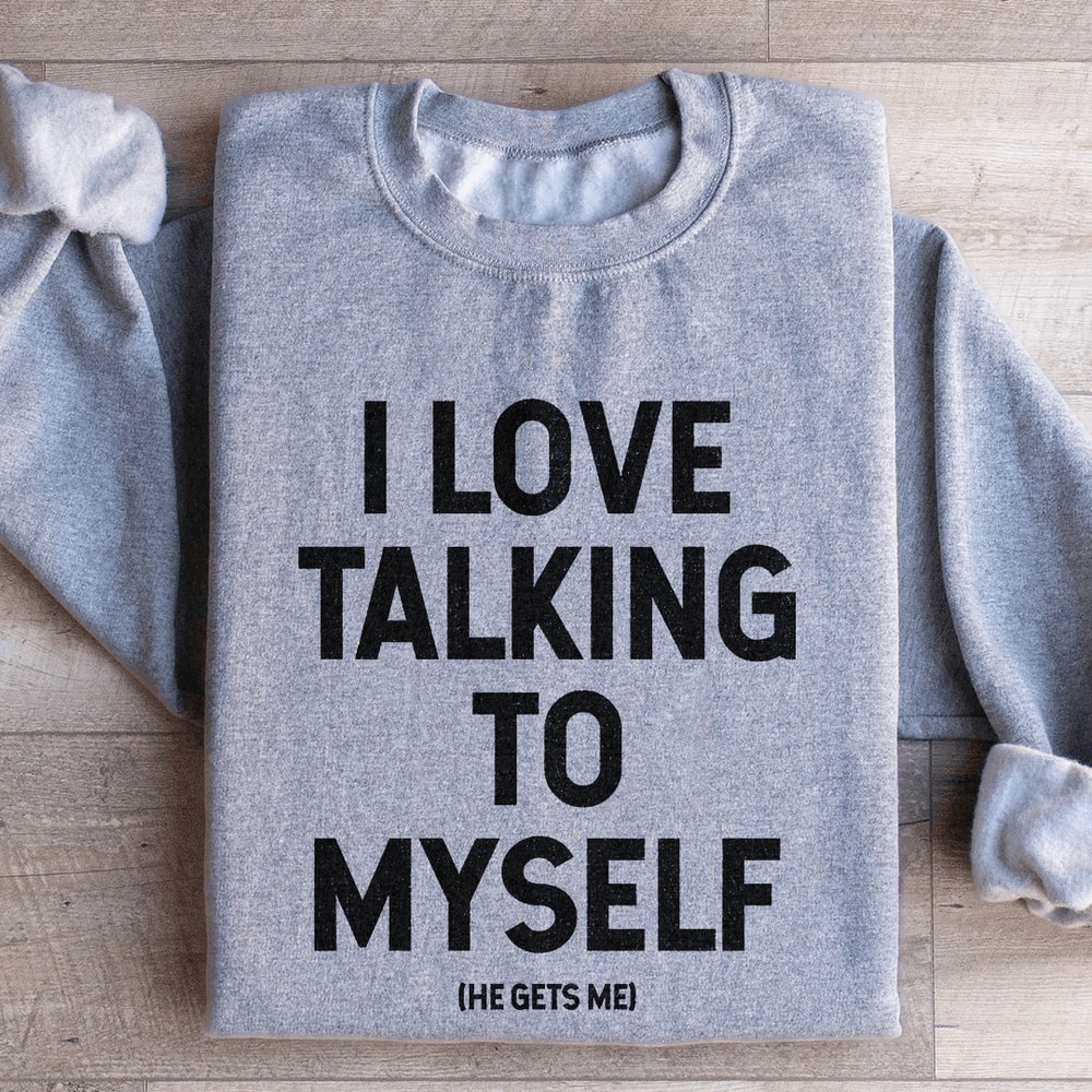 I Love Talking To Myself Sweatshirt 4