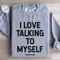 I Love Talking To Myself Sweatshirt 4