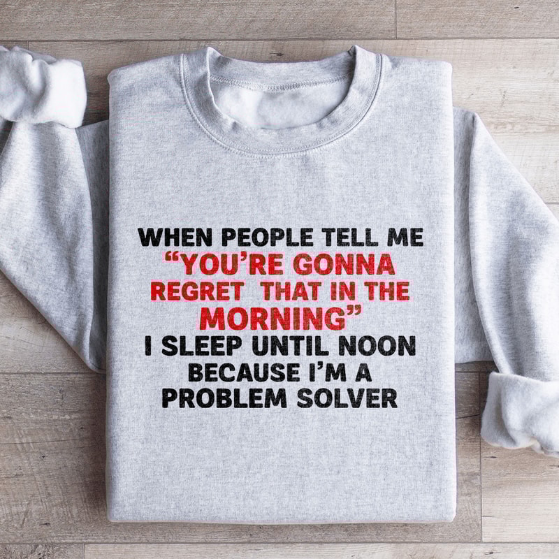 When People Tell Me You Are Gonna Sweatshirt 2