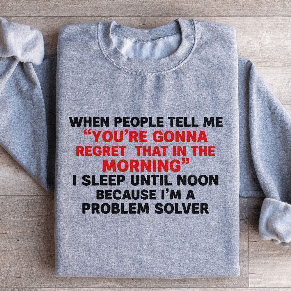 When People Tell Me You Are Gonna Sweatshirt 0