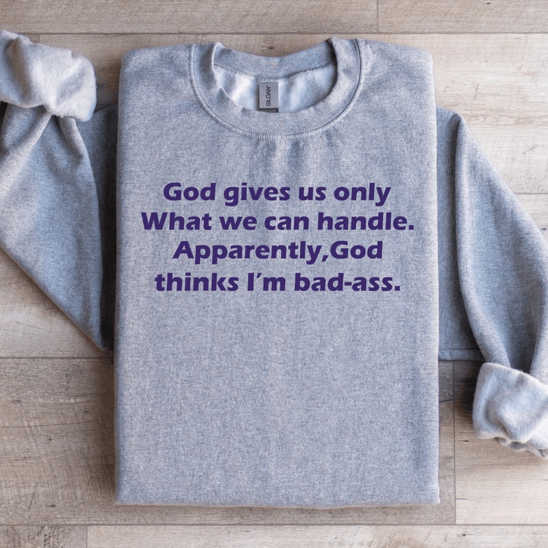 God Gives Us Only What We Can Handle Sweatshirt 1