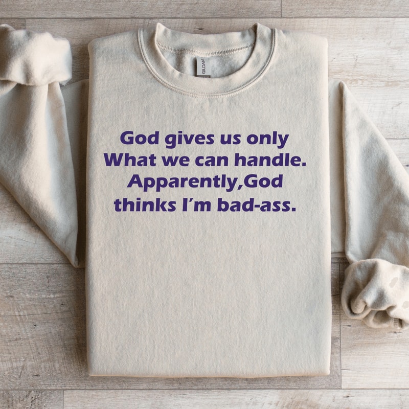 God Gives Us Only What We Can Handle Sweatshirt 2