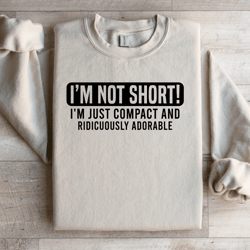 i'm not short i'm just compact sweatshirt