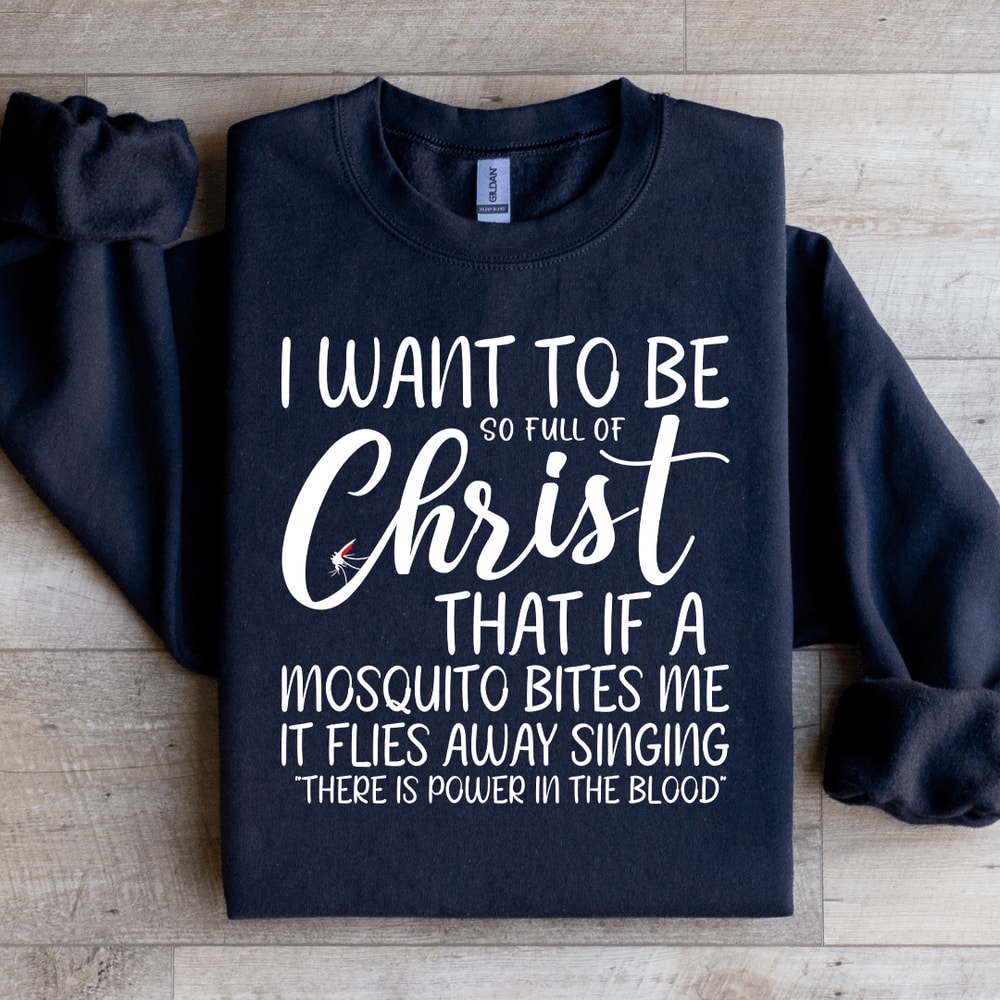 I Want To Be Full Of Christ Sweatshirt 1