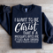 I Want To Be Full Of Christ Sweatshirt 1