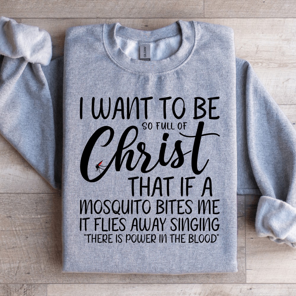 I Want To Be Full Of Christ Sweatshirt 2