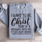 I Want To Be Full Of Christ Sweatshirt 2