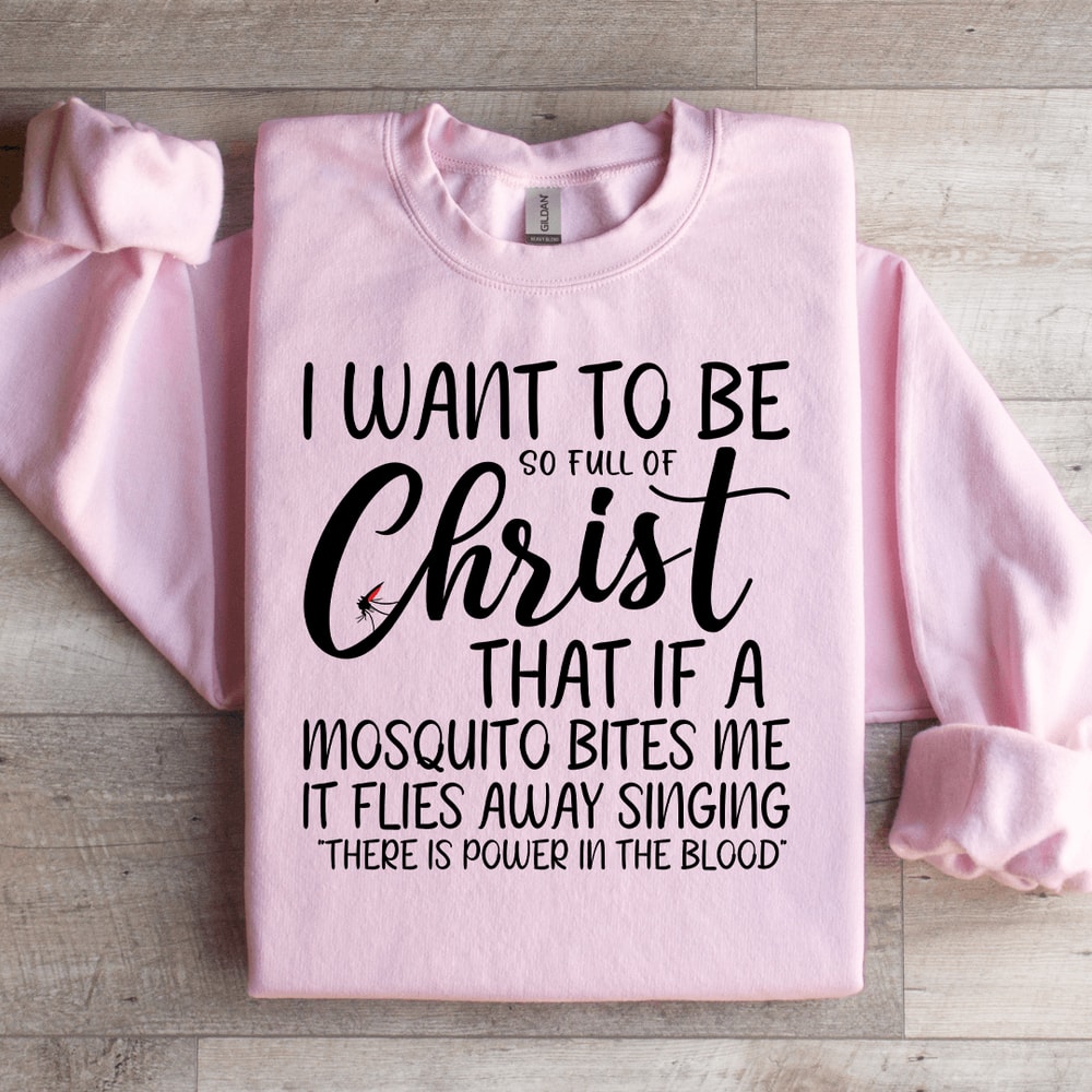 I Want To Be Full Of Christ Sweatshirt 3