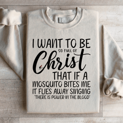 i want to be full of christ sweatshirt