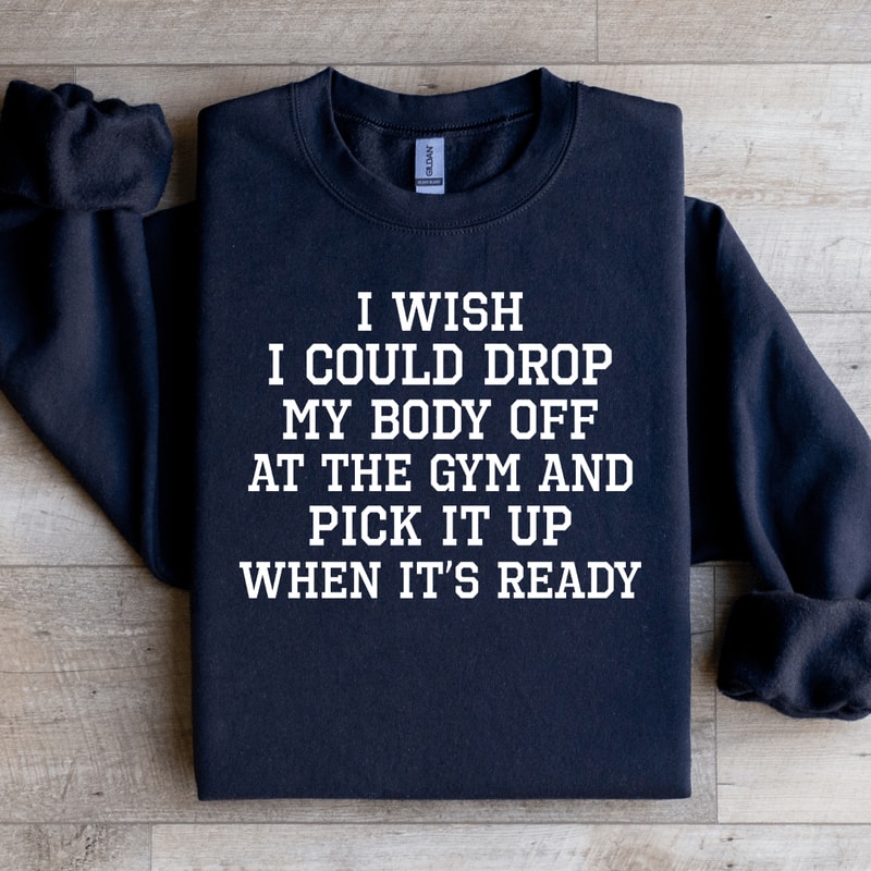I Wish I Could Drop Sweatshirt 1