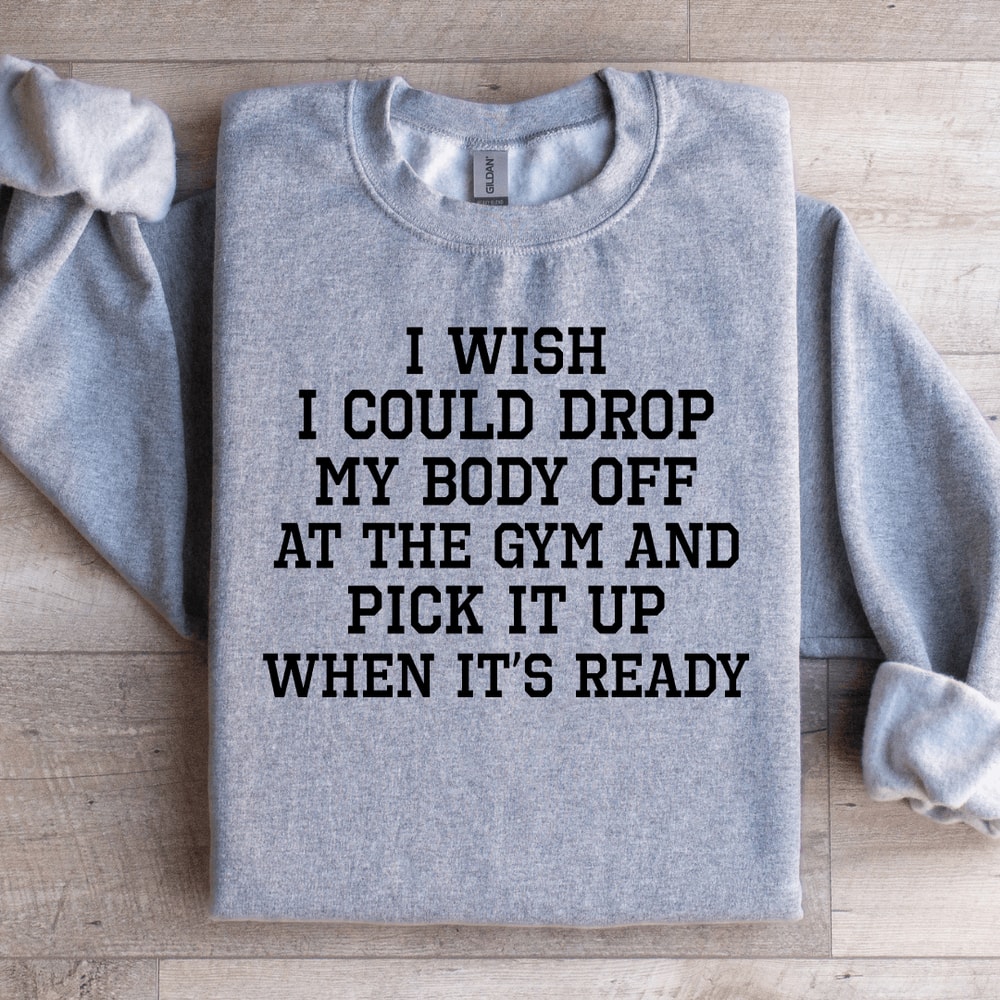 I Wish I Could Drop Sweatshirt 2