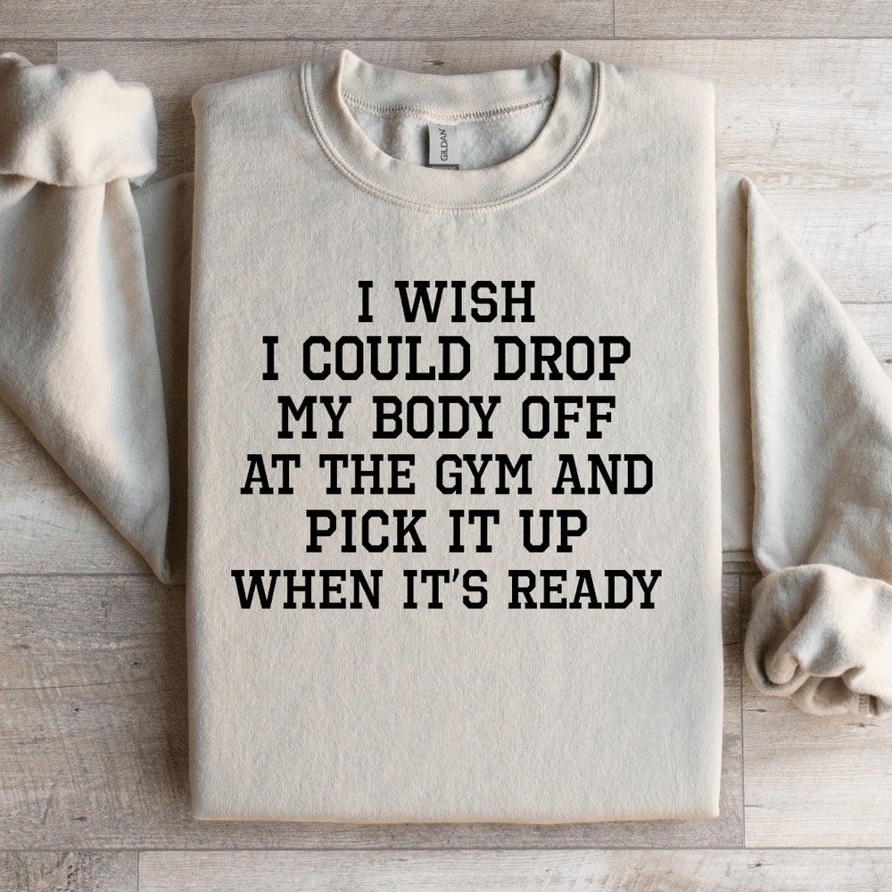 I Wish I Could Drop Sweatshirt 4