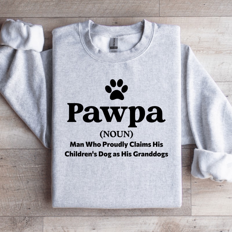 Pawpa Man Who Proudly Claims Sweatshirt 4