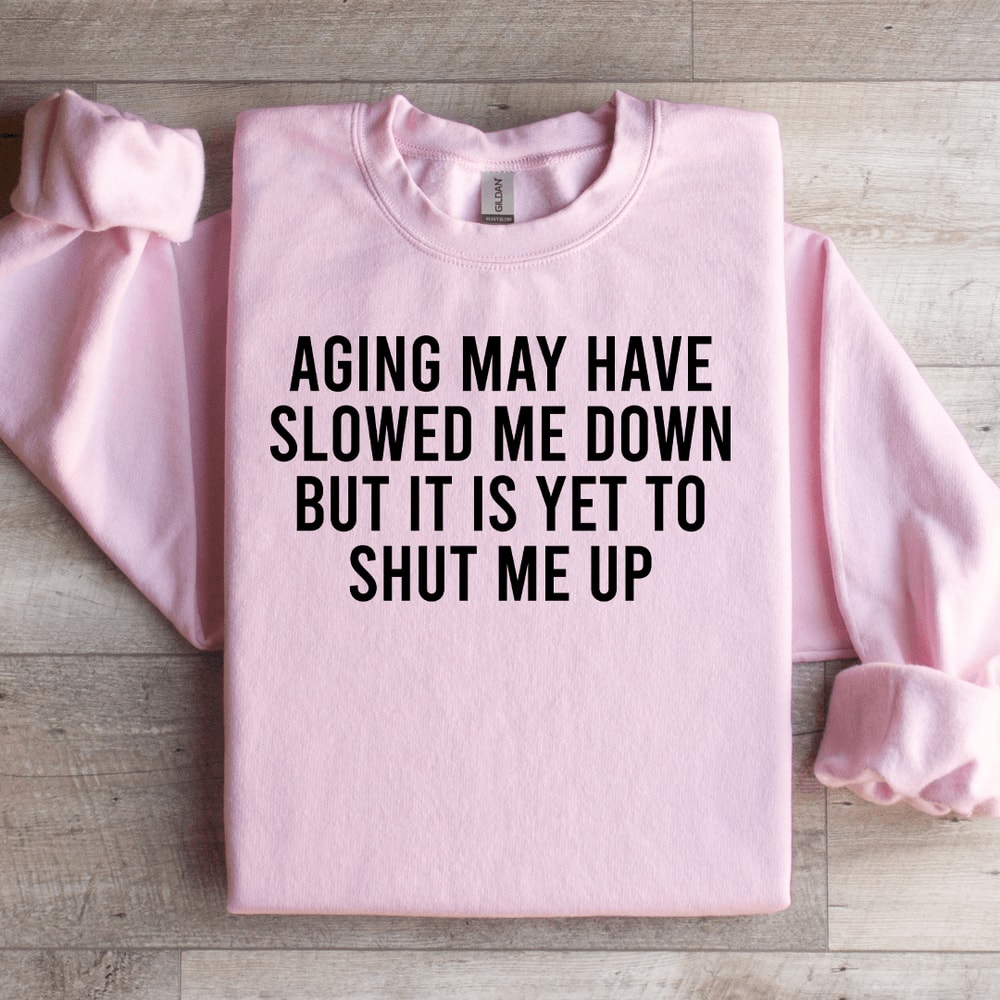 Aging May Have Slowed Me Down Sweatshirt 3