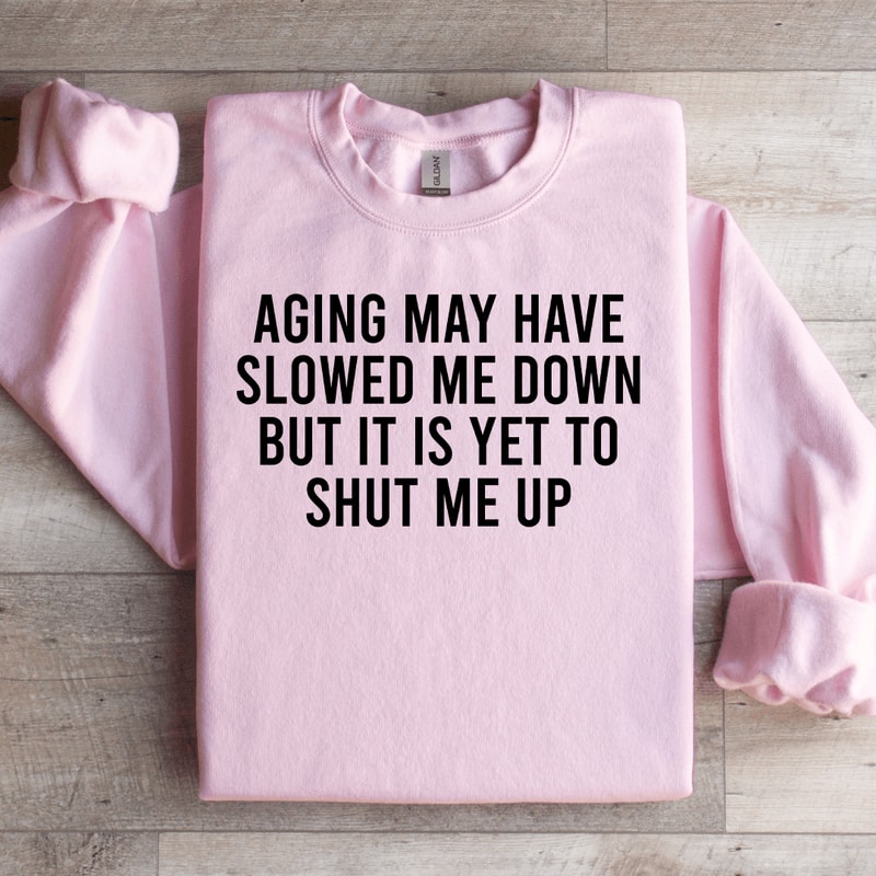 Aging May Have Slowed Me Down Sweatshirt 3