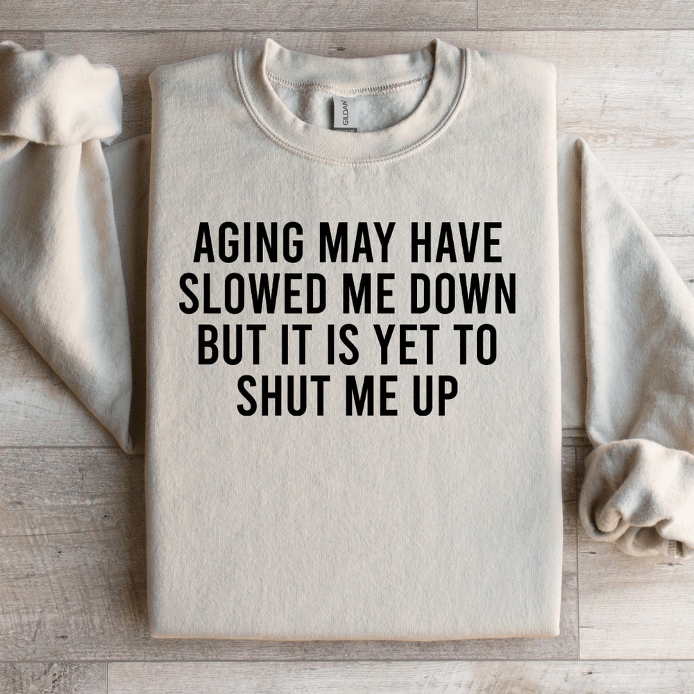 Aging May Have Slowed Me Down Sweatshirt 4