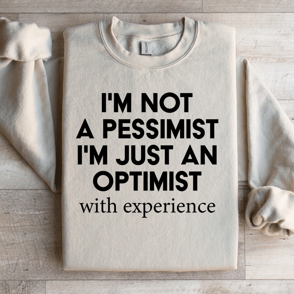 Im Not A Pessimist Sweatshirt 2