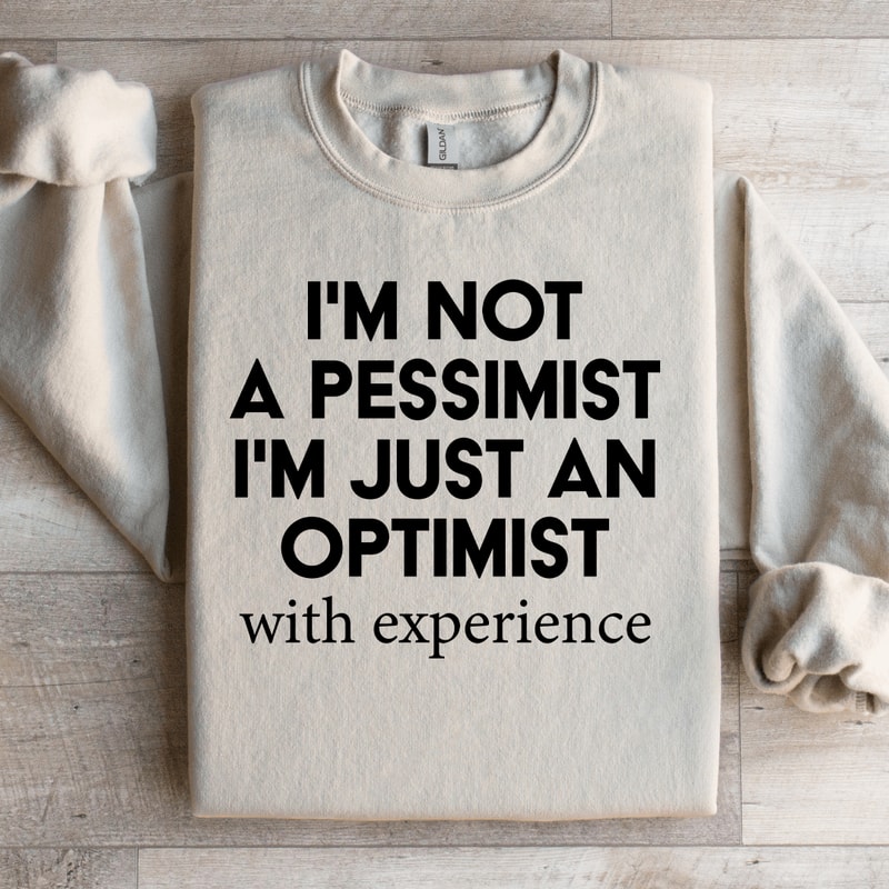 Im Not A Pessimist Sweatshirt 2