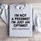 Im Not A Pessimist Sweatshirt 3