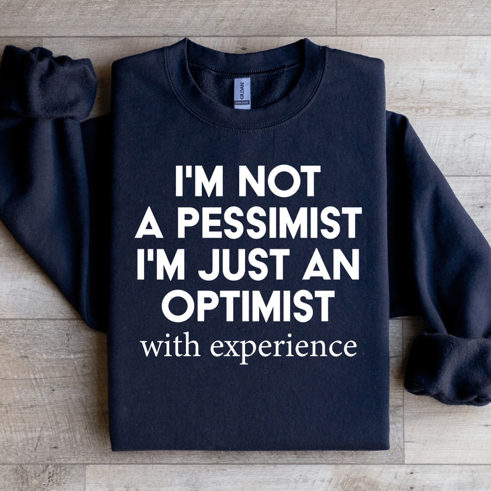 Im Not A Pessimist Sweatshirt 4