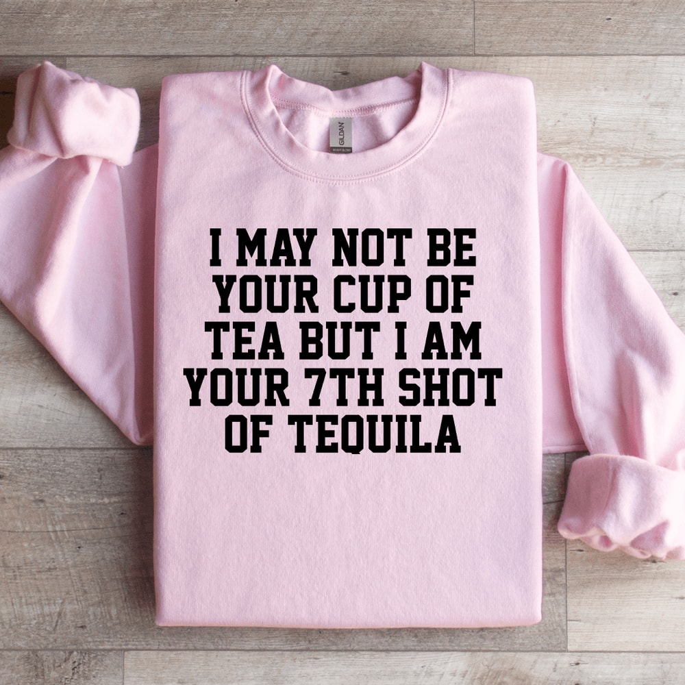 I May Not Be Your Cup Of Tea Sweatshirt 0