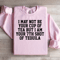 I May Not Be Your Cup Of Tea Sweatshirt 0