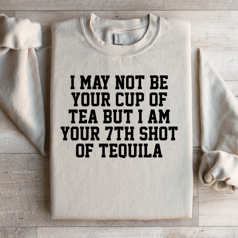 I May Not Be Your Cup Of Tea Sweatshirt 3