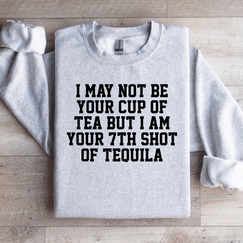 I May Not Be Your Cup Of Tea Sweatshirt 4