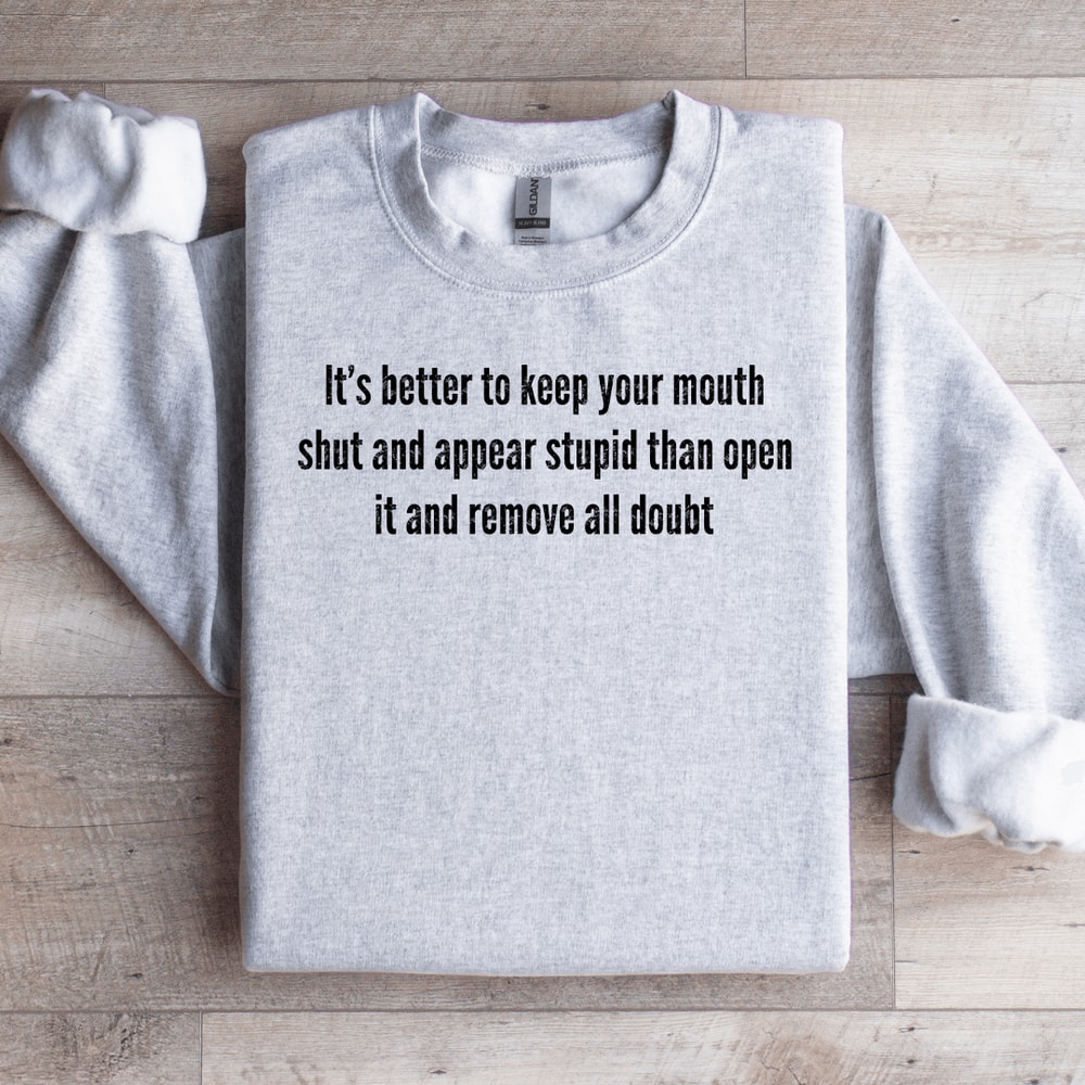 Its Better To Keep Your Mouth Shut Sweatshirt 0