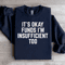 Its Okay Funds Sweatshirt 0