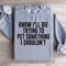 Know ILL Die Trying To Pet Something I Shouldnt Sweatshirt 2