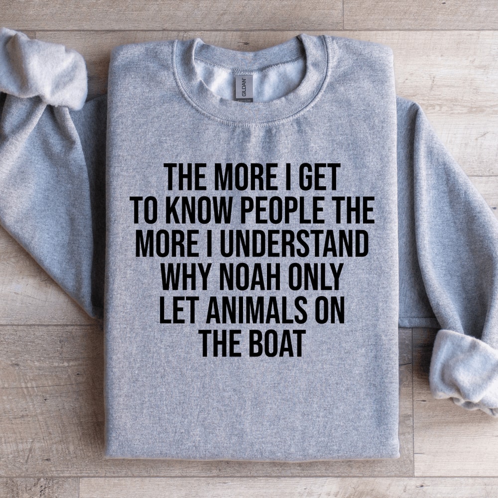 The More I Get To Know People The More Sweatshirt 1