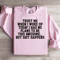 Trust Me When I Woke Up Today Sweatshirt 0