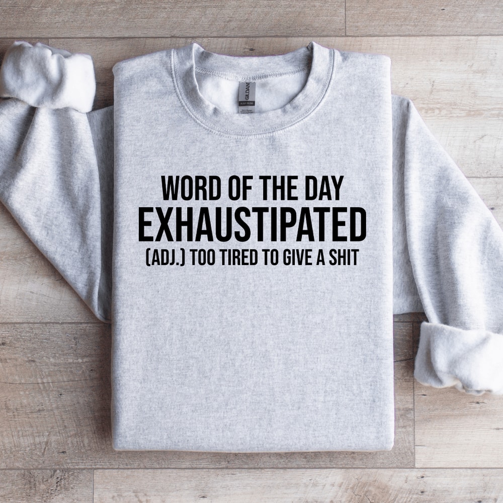 WordOf The Day Exhaustipated Sweatshirt 3