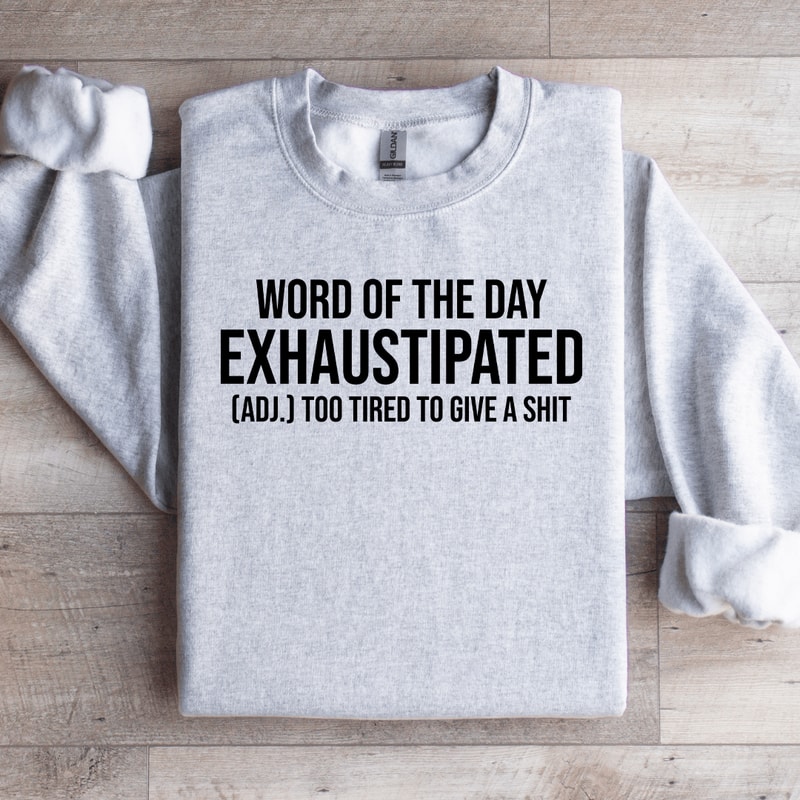 WordOf The Day Exhaustipated Sweatshirt 3