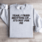 Yeah I Tried Shutting Up Sweatshirt 0