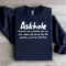 Askhole A Person Who Constantly Asks For Your Advice Sweatshirt 0