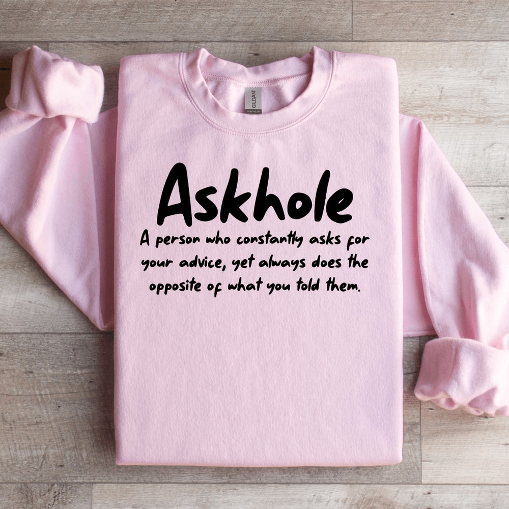 Askhole A Person Who Constantly Asks For Your Advice Sweatshirt 2