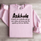 Askhole A Person Who Constantly Asks For Your Advice Sweatshirt 2