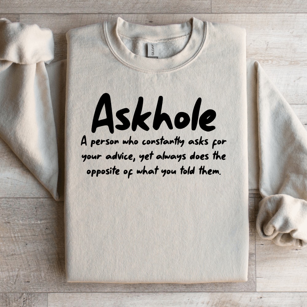 Askhole A Person Who Constantly Asks For Your Advice Sweatshirt 3